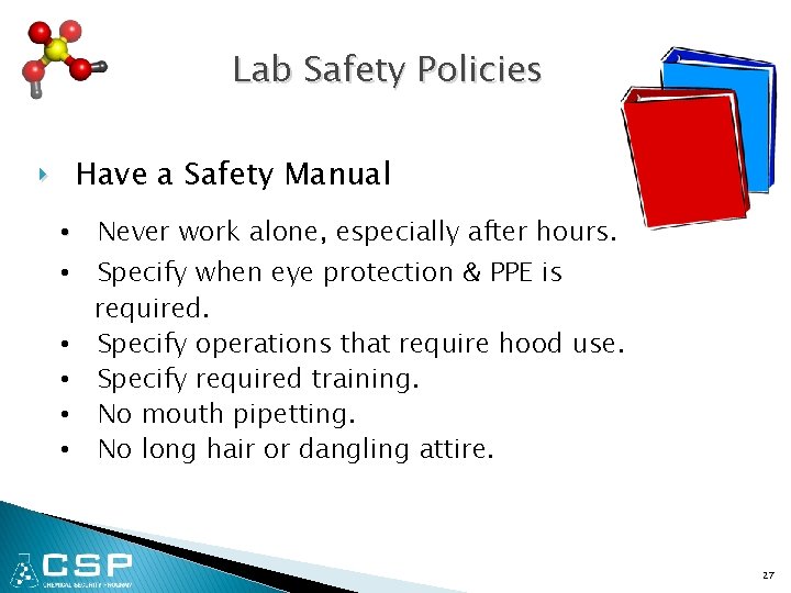 Lab Safety Policies ‣ Have a Safety Manual • Never work alone, especially after
