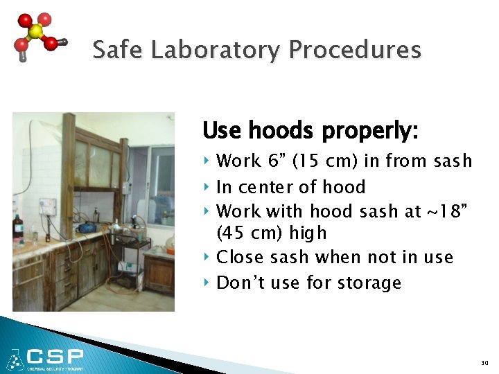 Safe Laboratory Procedures Use hoods properly: ‣ Work 6” (15 cm) in from sash