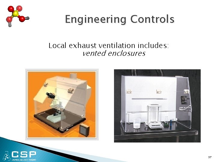 Engineering Controls Local exhaust ventilation includes: vented enclosures 37 