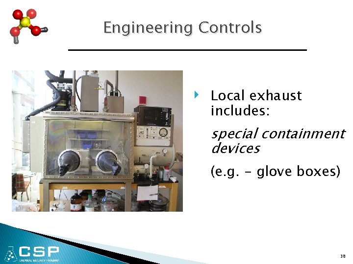 Engineering Controls ‣ Local exhaust includes: special containment devices (e. g. - glove boxes)