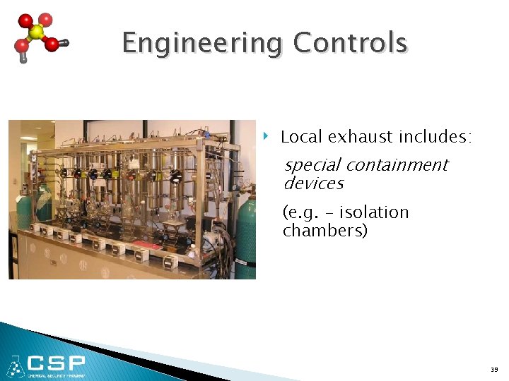 Engineering Controls ‣ Local exhaust includes: special containment devices (e. g. - isolation chambers)