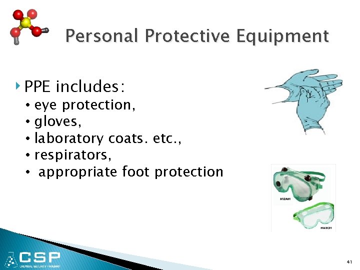 Personal Protective Equipment ‣ PPE includes: • eye protection, • gloves, • laboratory coats.