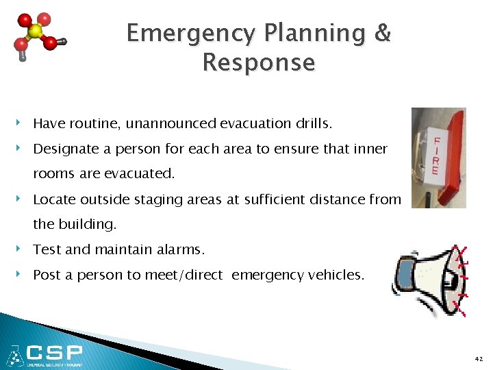 Emergency Planning & Response ‣ ‣ ‣ Have routine, unannounced evacuation drills. Designate a