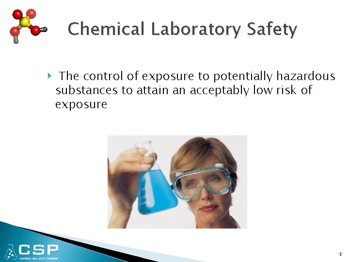Chemical Laboratory Safety ‣ The control of exposure to potentially hazardous substances to attain