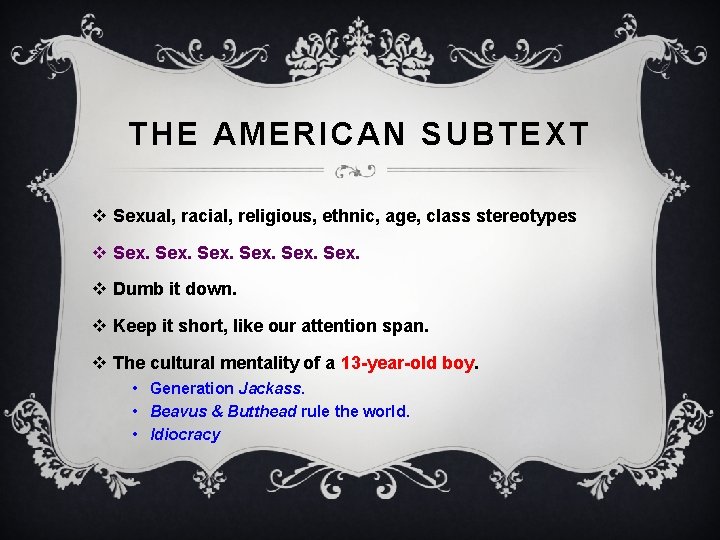 THE AMERICAN SUBTEXT v Sexual, racial, religious, ethnic, age, class stereotypes v Sex. v