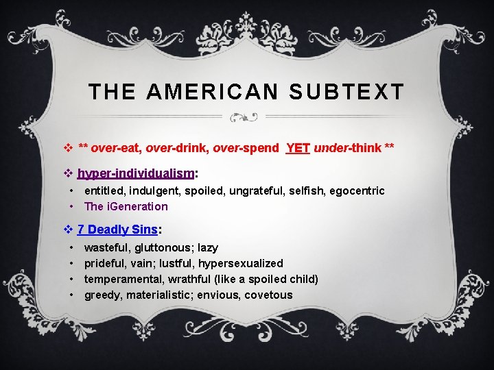 THE AMERICAN SUBTEXT v ** over-eat, over-drink, over-spend YET under-think ** v hyper-individualism: •