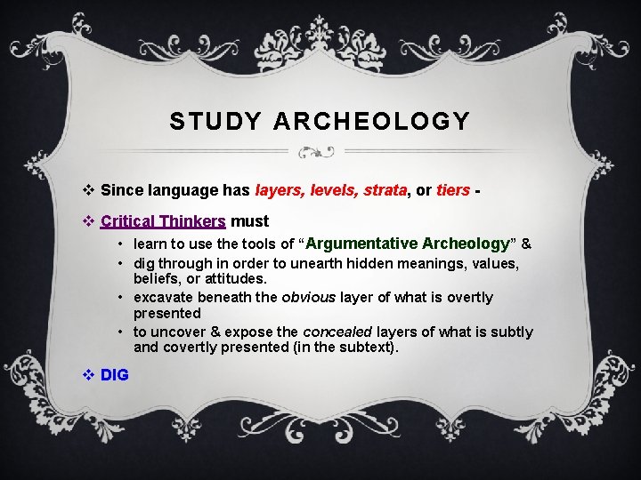 STUDY ARCHEOLOGY v Since language has layers, levels, strata, or tiers v Critical Thinkers STUDY ARCHEOLOGY v Since language has layers, levels, strata, or tiers v Critical Thinkers