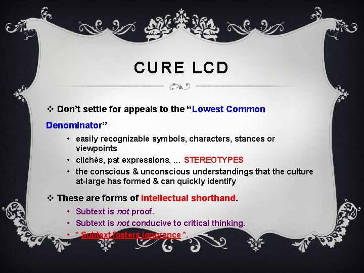 CURE LCD v Don’t settle for appeals to the “Lowest Common Denominator” • easily