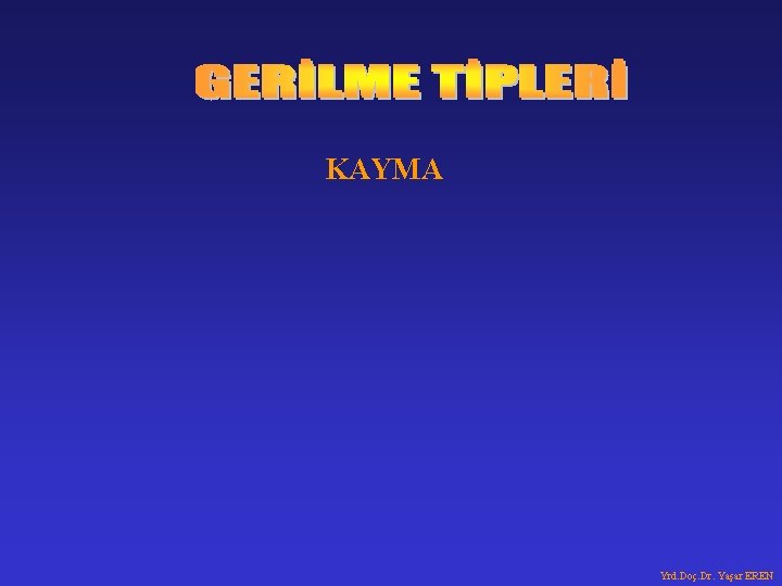 KAYMA Yrd. Doç. Dr. Yaşar EREN KAYMA Yrd. Doç. Dr. Yaşar EREN