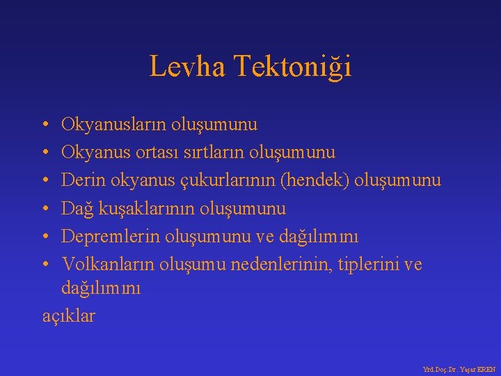 Levha Tektoniği • • • Okyanusların oluşumunu Okyanus ortası sırtların oluşumunu Derin okyanus çukurlarının