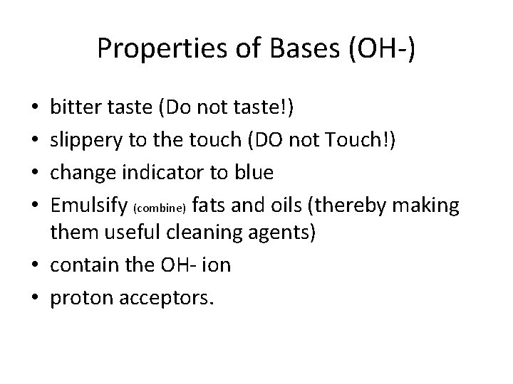 Properties of Bases (OH-) bitter taste (Do not taste!) slippery to the touch (DO