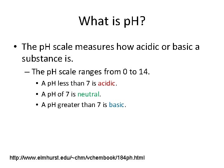 What is p. H? • The p. H scale measures how acidic or basic