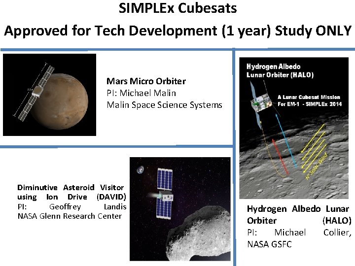 SIMPLEx Cubesats Approved for Tech Development (1 year) Study ONLY Mars Micro Orbiter PI: