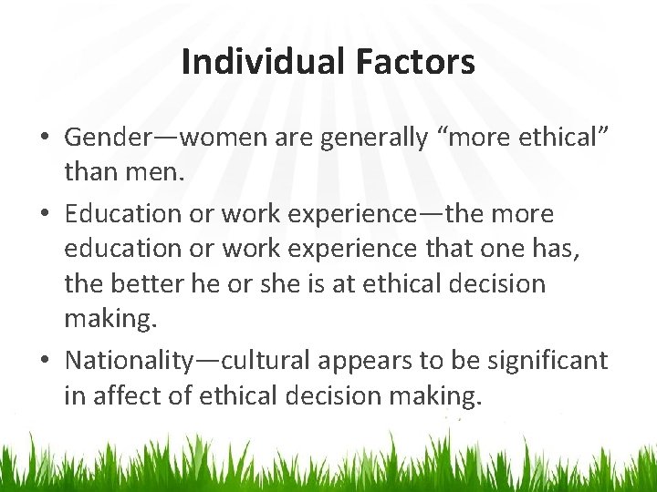 Individual Factors • Gender―women are generally “more ethical” than men. • Education or work