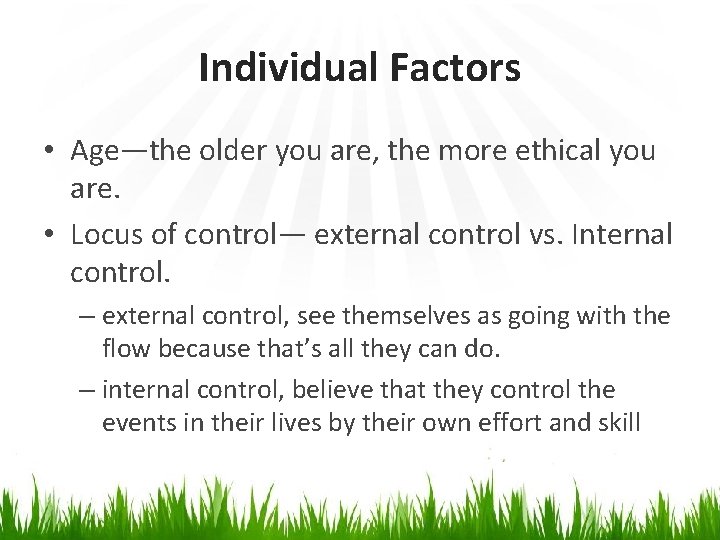 Individual Factors • Age―the older you are, the more ethical you are. • Locus