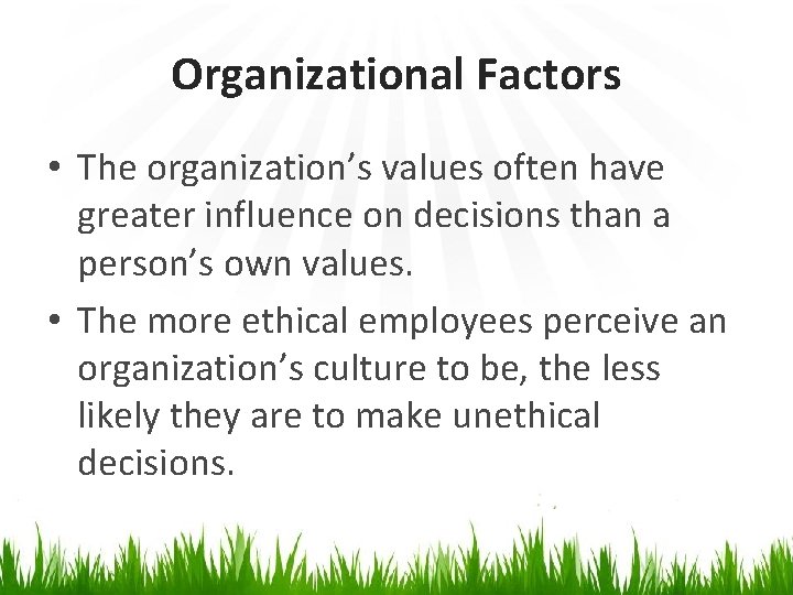 Organizational Factors • The organization’s values often have greater influence on decisions than a