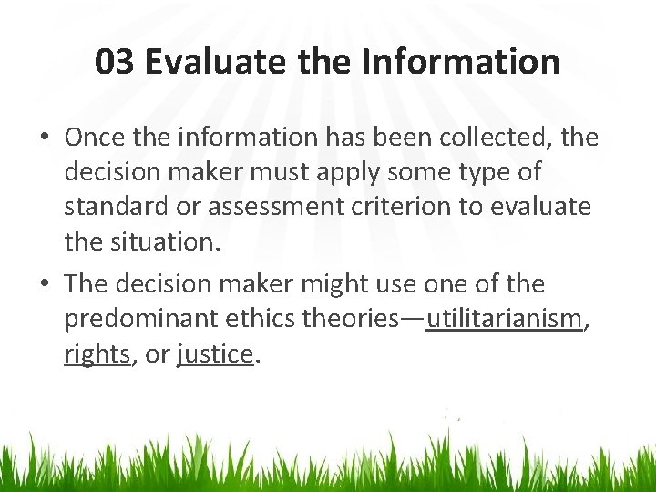 03 Evaluate the Information • Once the information has been collected, the decision maker