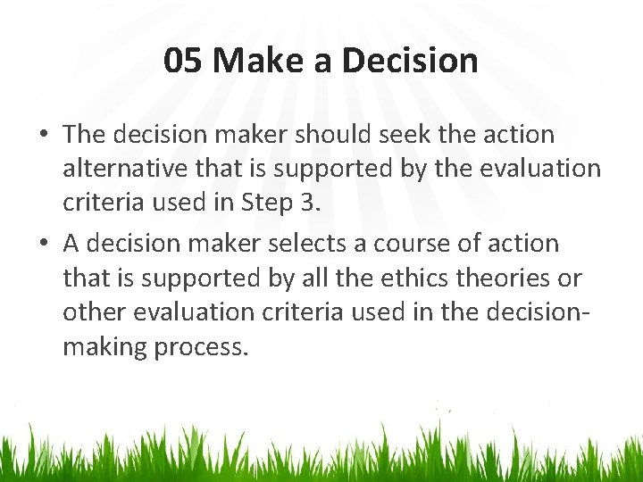 05 Make a Decision • The decision maker should seek the action alternative that