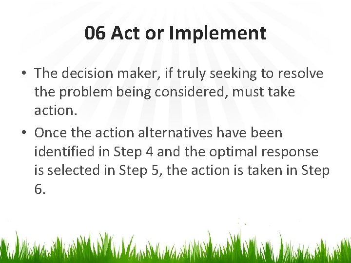 06 Act or Implement • The decision maker, if truly seeking to resolve the