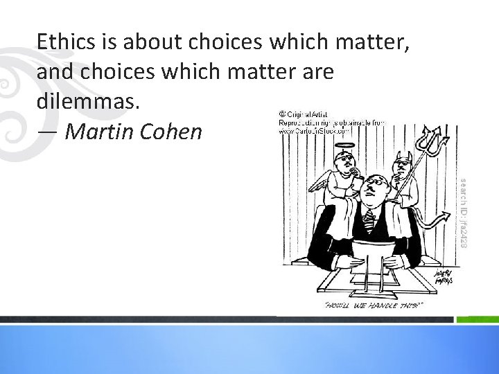 Ethics is about choices which matter, and choices which matter are dilemmas. ― Martin