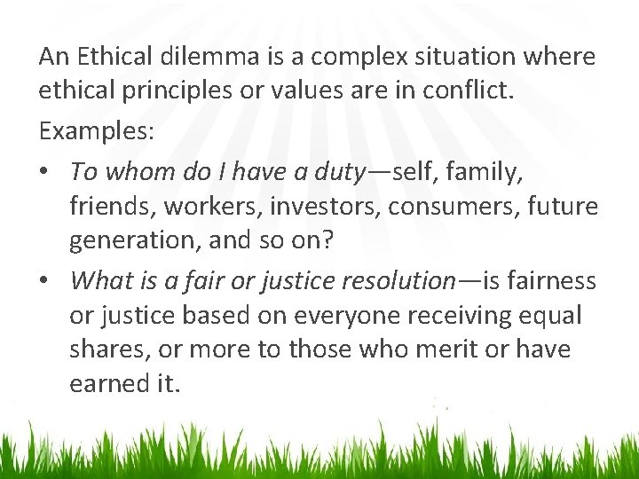 An Ethical dilemma is a complex situation where ethical principles or values are in