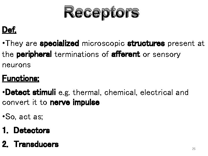 Receptors Def, • They are specialized microscopic structures present at the peripheral terminations of