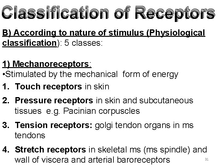 Classification of Receptors B) According to nature of stimulus (Physiological classification): 5 classes: 1)