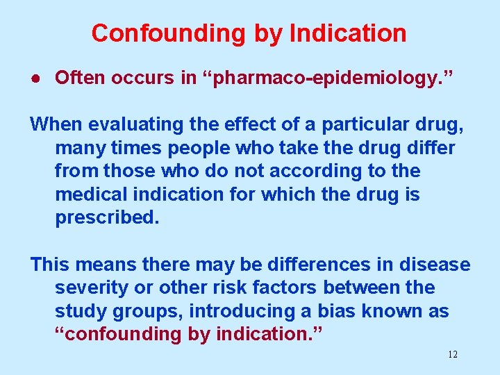 Confounding by Indication ● Often occurs in “pharmaco-epidemiology. ” When evaluating the effect of Confounding by Indication ● Often occurs in “pharmaco-epidemiology. ” When evaluating the effect of