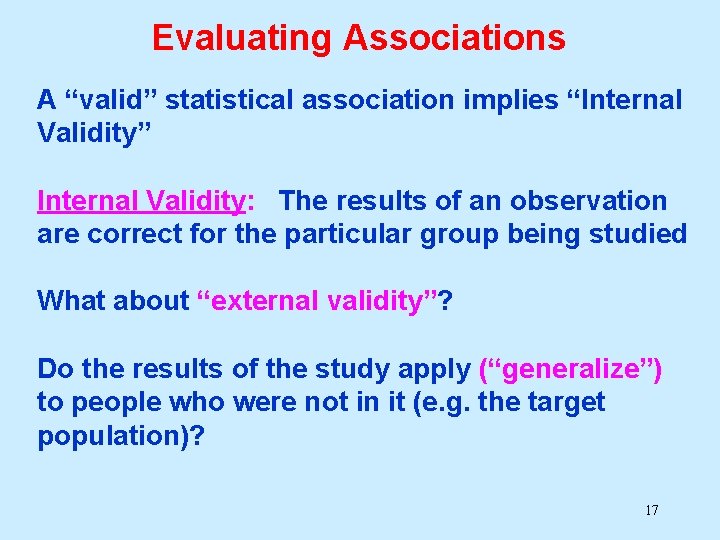 Evaluating Associations A “valid” statistical association implies “Internal Validity” Internal Validity: The results of Evaluating Associations A “valid” statistical association implies “Internal Validity” Internal Validity: The results of