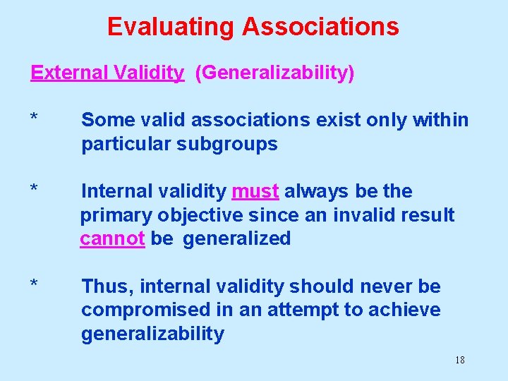Evaluating Associations External Validity (Generalizability) * Some valid associations exist only within particular subgroups Evaluating Associations External Validity (Generalizability) * Some valid associations exist only within particular subgroups