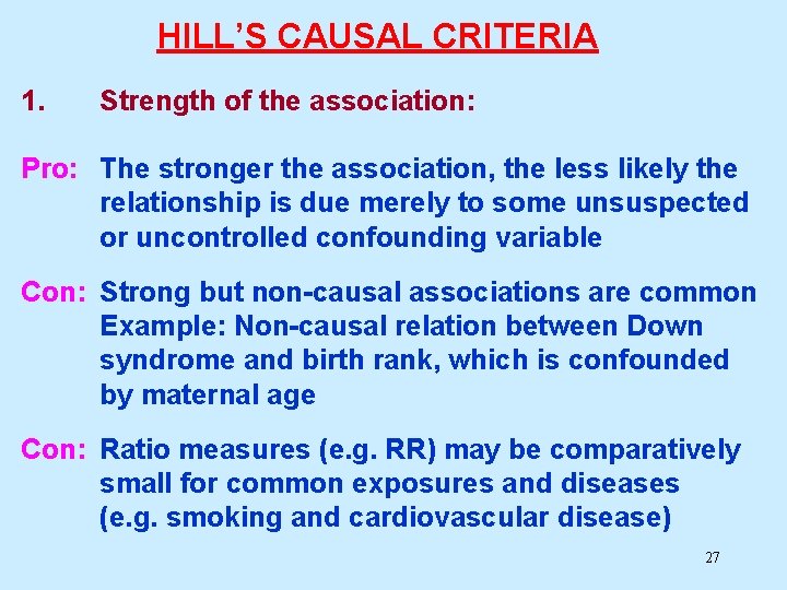 HILL’S CAUSAL CRITERIA 1. Strength of the association: Pro: The stronger the association, the HILL’S CAUSAL CRITERIA 1. Strength of the association: Pro: The stronger the association, the