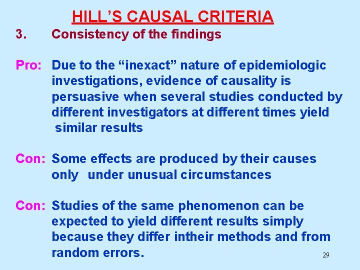 HILL’S CAUSAL CRITERIA 3. Consistency of the findings Pro: Due to the “inexact” nature HILL’S CAUSAL CRITERIA 3. Consistency of the findings Pro: Due to the “inexact” nature