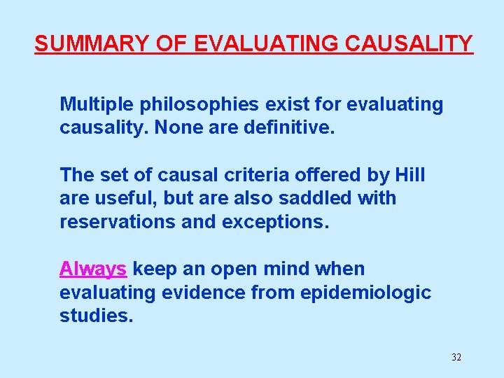 SUMMARY OF EVALUATING CAUSALITY Multiple philosophies exist for evaluating causality. None are definitive. The SUMMARY OF EVALUATING CAUSALITY Multiple philosophies exist for evaluating causality. None are definitive. The