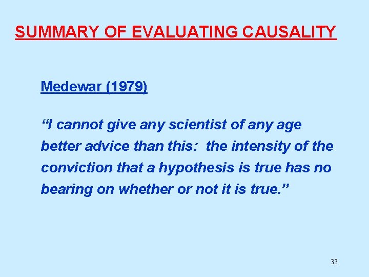 SUMMARY OF EVALUATING CAUSALITY Medewar (1979) “I cannot give any scientist of any age SUMMARY OF EVALUATING CAUSALITY Medewar (1979) “I cannot give any scientist of any age