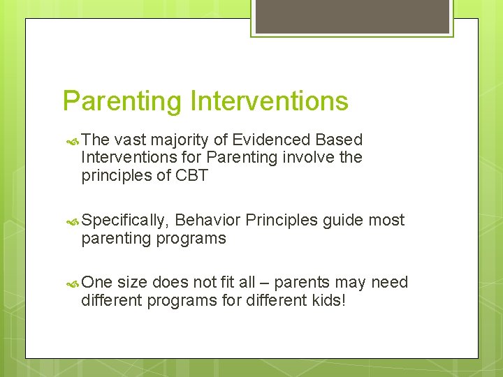 Parenting Interventions The vast majority of Evidenced Based Interventions for Parenting involve the principles
