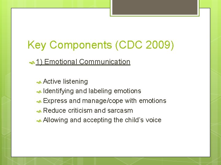 Key Components (CDC 2009) 1) Emotional Communication Active listening Identifying and labeling emotions Express