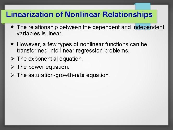 Linearization of Nonlinear Relationships • • The relationship between the dependent and independent variables