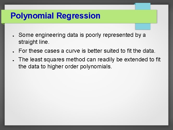 Polynomial Regression ● ● ● Some engineering data is poorly represented by a straight