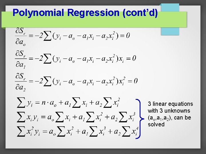 Polynomial Regression (cont’d) 3 linear equations with 3 unknowns (ao, a 1, a 2),