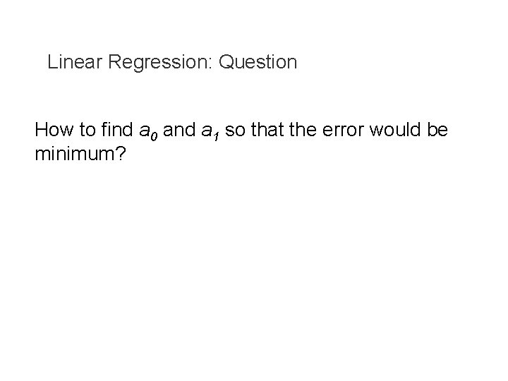 Linear Regression: Question How to find a 0 and a 1 so that the
