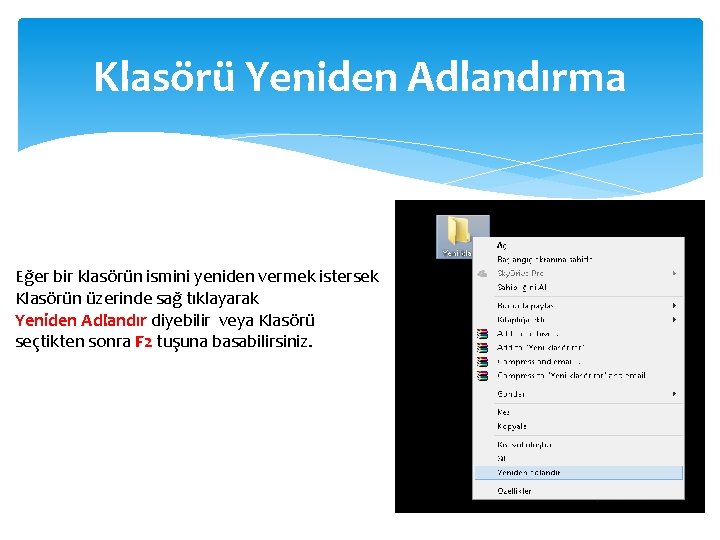 Klasörü Yeniden Adlandırma Eğer bir klasörün ismini yeniden vermek istersek Klasörün üzerinde sağ tıklayarak