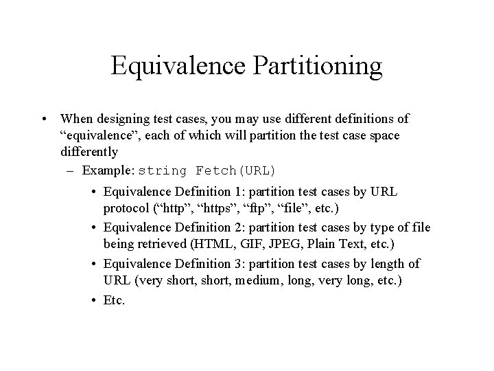 Equivalence Partitioning • When designing test cases, you may use different definitions of “equivalence”,