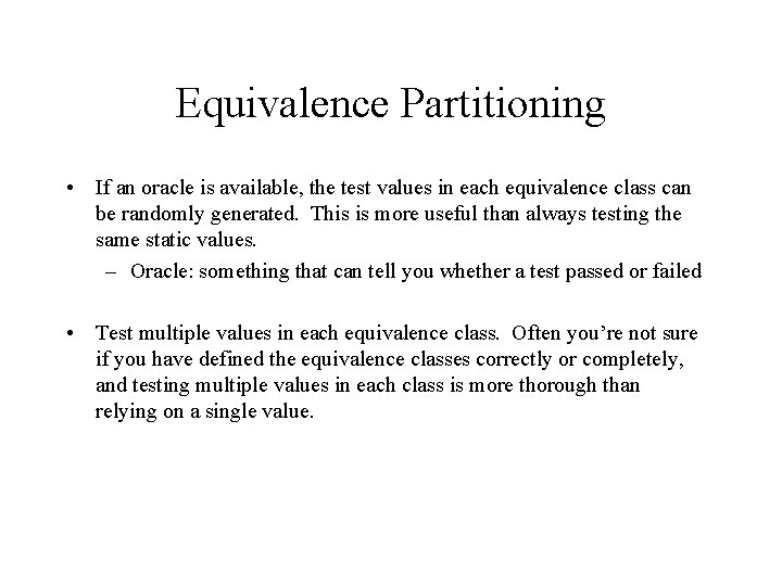 Equivalence Partitioning • If an oracle is available, the test values in each equivalence