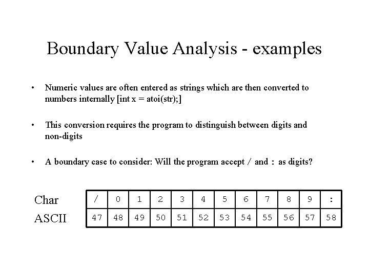 Boundary Value Analysis - examples • Numeric values are often entered as strings which