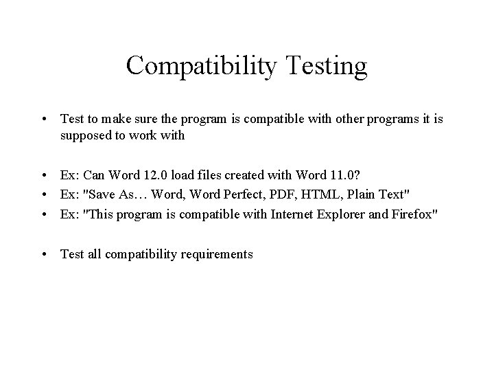 Compatibility Testing • Test to make sure the program is compatible with other programs