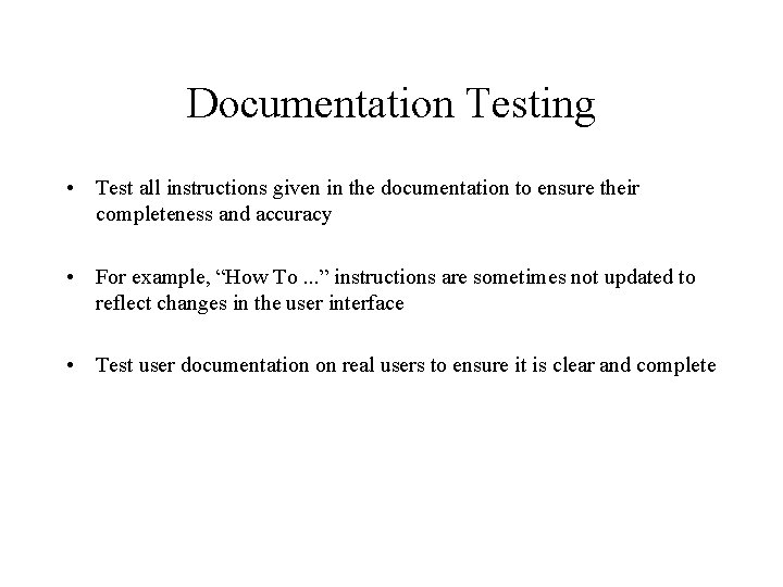 Documentation Testing • Test all instructions given in the documentation to ensure their completeness