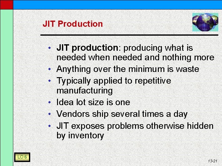 JIT Production • JIT production: producing what is needed when needed and nothing more