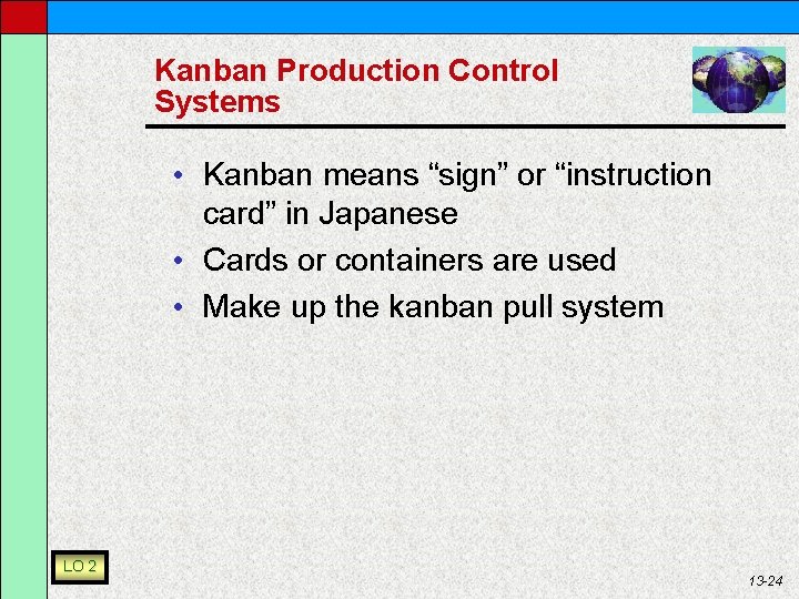 Kanban Production Control Systems • Kanban means “sign” or “instruction card” in Japanese •