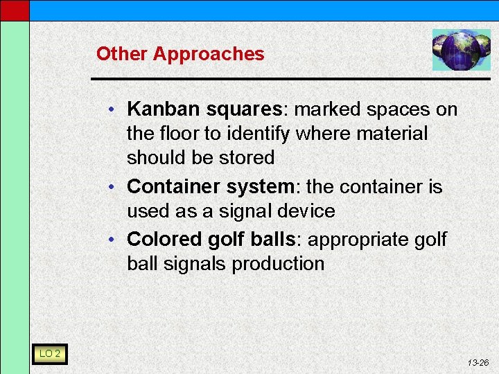 Other Approaches • Kanban squares: marked spaces on the floor to identify where material