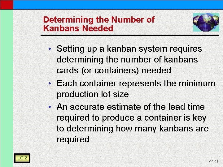 Determining the Number of Kanbans Needed • Setting up a kanban system requires determining
